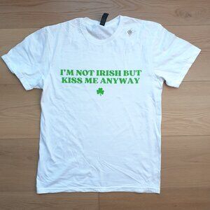 I'm Not Irish But Kiss My Anyway - New Medium White T-Shirt